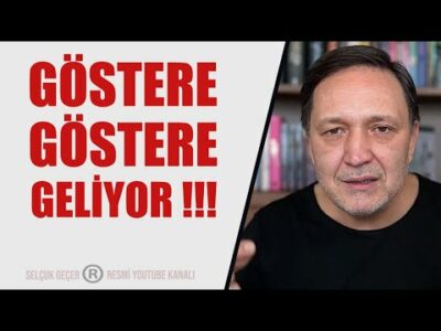 GÖSTERE GÖSTERE GELİYOR