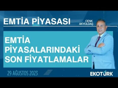 Emtia piyasalarındaki son fiyatlamalar | Cenk Akyoldaş | Emtia Piyasası | 29.08.2023