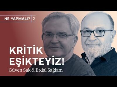 Kritik eşikteyiz! En çok kazanan da en çok kaybeden de olabiliriz | Güven Sak & Erdal Sağlam