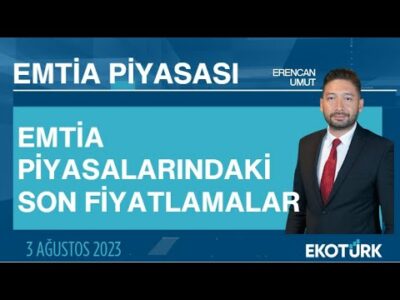 Emtia piyasalarındaki son fiyatlamalar | Erencan Umut | Emtia Piyasası | 03.08.2023