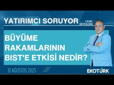 Büyüme rakamlarının BIST'e etkisi nedir? | Cenk Akyoldaş | Yatırımcı Soruyor