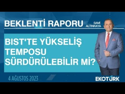 BİST'te yükseliş temposu sürdürülebilir mi? | Sami Altınkaya | Beklenti Raporu
