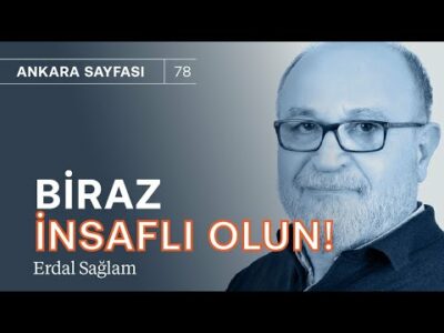 Biraz insaflı olun! & Dövize talep artabilir | Erdal Sağlam
