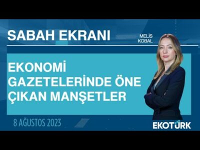 Ekonomi gazetelerinde öne çıkan manşetler | Melis Kobal | Sabah Ekranı 08.08.2023