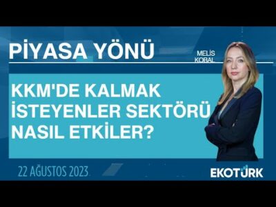 KKM'de kalmak isteyenler sektörü nasıl etkiler? | Melis Kobal | Piyasa Yönü