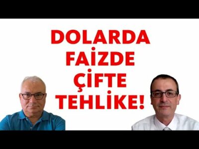 DOLARDA FAİZDE ÇİFTE TEHLİKE!