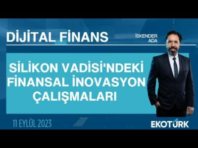 Silikon Vadisi'ndeki finansal inovasyon çalışmaları | Burak Arık | İskender Ada | Dijital Finans