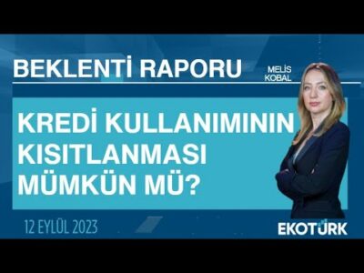 Kredi kullanımının kısıtlanması mümkün mü? | Melis Kobal | Beklenti Raporu