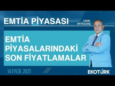 Emtia piyasalarındaki son fiyatlamalar | Cenk Akyoldaş | Emtia Piyasası | 14.09.2023