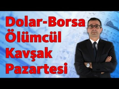 DOLAR-BORSA ÖLÜMCÜL KAVŞAK: PAZARTESİ