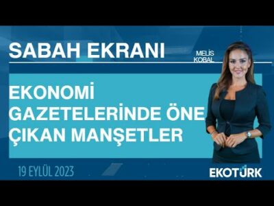 Ekonomi gazetelerinde öne çıkan manşetler | Öykü Cengiz | Sabah Ekranı 19.09.2023