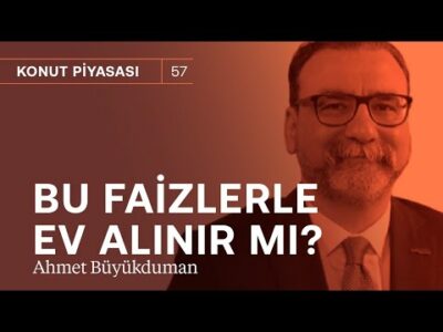 Bu faizlerden ev alınır mı? & Konut kredisi faizleri artar mı? | Ahmet Büyükduman