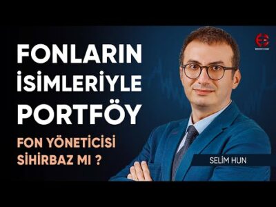 Fon İsimleriyle Portföyümüz | Selim Hun | Ekonomi Ekranı