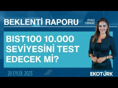 BIST100 10.000 seviyesini test edecek mi? | Öykü Cengiz | Beklenti Raporu