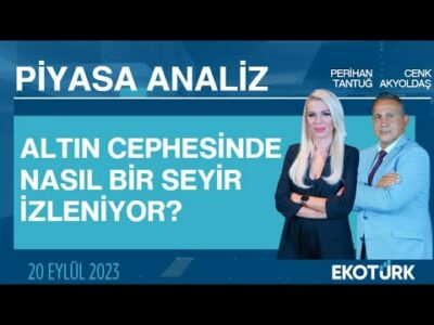 Altın cephesinde nasıl bir seyir izleniyor? | Perihan Tantuğ | Cenk Akyoldaş | Piyasa Analiz
