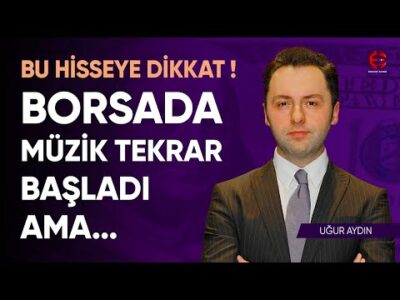 Bu Hisseye Dikkat | Borsada Müzik Tekrar Başladı Ama... | Uğur Aydın | Ekonomi Ekranı