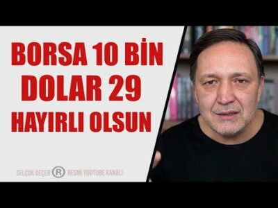 DOLAR 29 BORSA 10 BİN HAYIRLI OLSUN