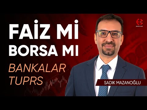 Faiz Mi Borsa Mı ? Tüpraş Neden Yükseliyor ? | Sadık Mazanoğlu | Ekonomi Ekranı