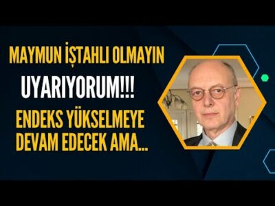 MAYMUN İŞTAHLI OLMAYIN! ENDEKS YÜKSELMEYE DEVAM EDECEK AMA...