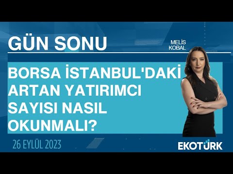 Borsa İstanbul'daki artan yatırımcı sayısı nasıl okunmalı? | Melis Kobal | Gün Sonu