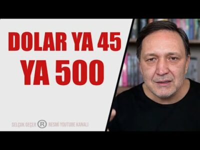 DOLAR 45 OLMAZSA 500 OLACAK