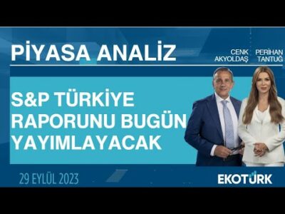 S&P Türkiye raporunu bugün yayımlayacak | Perihan Tantuğ | Cenk Akyoldaş | Piyasa Analiz