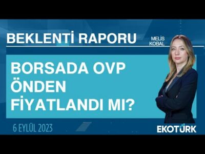 Borsada OVP önden fiyatlandı mı? | Melis Kobal | Beklenti Raporu