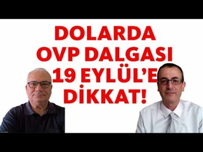 DOLARDA OVP DALGASI, 19 EYLÜL'E DİKKAT!