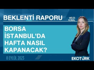 Borsa İstanbul'da hafta nasıl kapanacak? | Melis Kobal | Beklenti Raporu