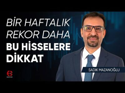 Bu Hisselere Dikkat | Borsa Beklentilerim | Sadık Mazanoğlu | Ekonomi Ekranı