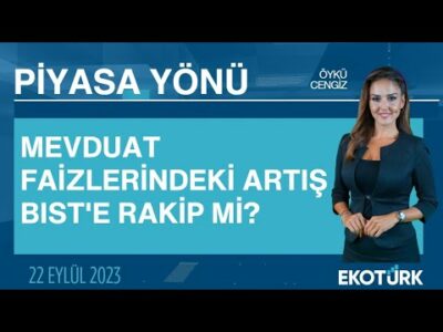 Mevduat faizlerindeki artış BIST'e rakip mi? | Öykü Cengiz | Piyasa Yönü