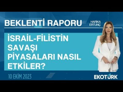 İsrail-Filistin savaşı piyasaları nasıl etkiler? | Harika Ertunç | Beklenti Raporu