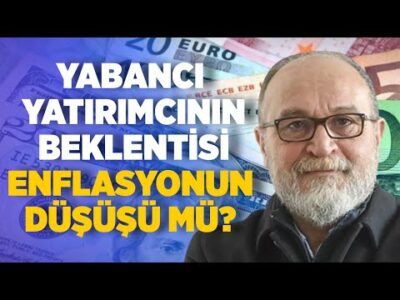 Yabancı Yatırımcının Beklentisi Enflasyon Düşüşü mü? I Erdal Sağlam I Ankara Saati