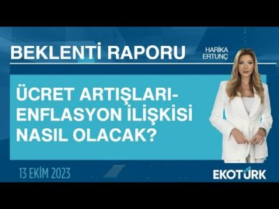 Ücret artışları-enflasyon ilişkisi nasıl olacak? | Harika Ertunç | Beklenti Raporu