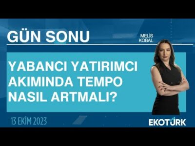 Yabancı yatırımcı akımında tempo nasıl artmalı? | Melis Kobal | Gün Sonu