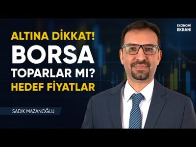 Altına Dikkat! Borsada Hisse Hedef Fiyatlar | Sadık Mazanoğlu | Ekonomi Ekranı