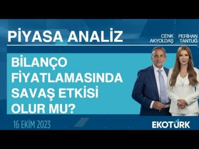 Bilanço fiyatlamasında savaş etkisi olur mu? | Perihan Tantuğ | Piyasa Analiz