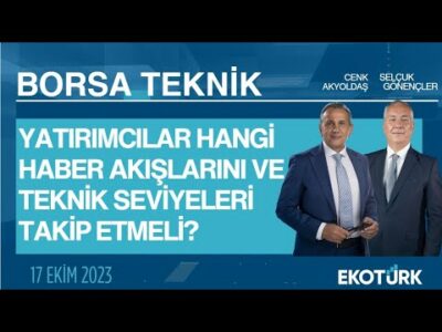Borsa Teknik | Selçuk Gönençler | Cenk Akyoldaş | 17.10.2023