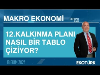 12.Kalkınma Planı nasıl bir tablo çiziyor? | Serdar Pazı | Makro Ekonomi