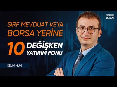 Değişken Fon Önerileri | Selim Hun | Ekonomi Ekranı