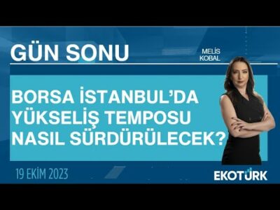 Borsa İstanbul'da yükseliş temposu nasıl sürdürülecek? | Melis Kobal | Gün Sonu