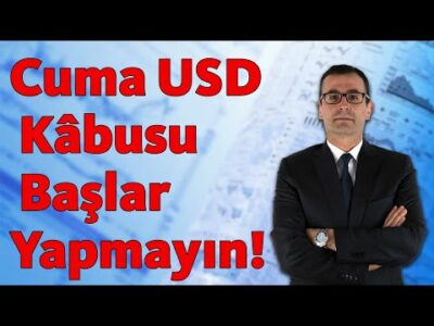 Cuma USD Kâbusu Başlar, YAPMAYIN!!!