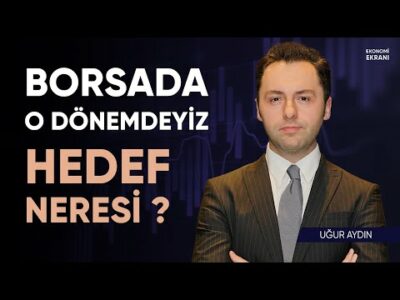 Borsada O Döneme Girdik | Uğur Aydın | Ekonomi Ekranı