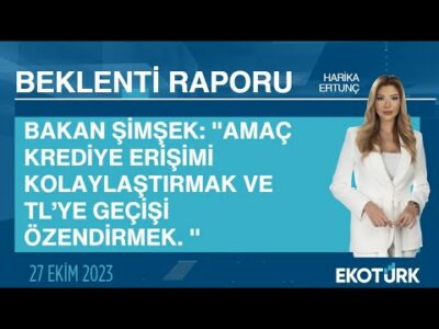 Bakan Şimşek: "Amaç krediye erişimi kolaylaştırmak." | Harika Ertunç | Beklenti Raporu
