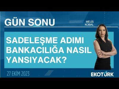 Sadeleşme adımı bankacılığa nasıl yansıyacak? | Melis Kobal | Gün Sonu