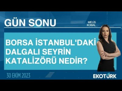 Borsa İstanbul'daki dalgalı seyrin katalizörü nedir? | Melis Kobal | Gün Sonu