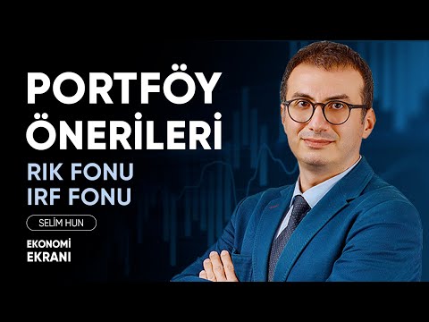 Portföy Önerileri | RIK Fonu IRF Fonu AGC Fonu | Selim Hun | Ekonomi Ekranı