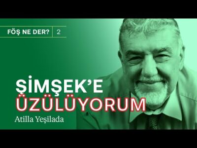 Şimşek'e üzülüyorum, para gelmez! & Doları biz değil Google düşürdü | Atilla Yeşilada