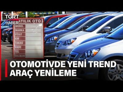 Yüksek Fiyatlar Alışkanlıkları Değiştirdi! Araç Yenileme Dönemi Başladı -Celal Toprak ile İş Dünyası