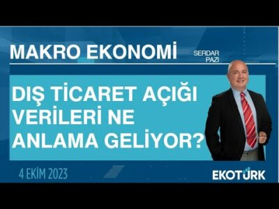 Dış ticaret açığı verileri ne anlama geliyor? | Serdar Pazı | Makro Ekonomi